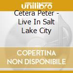 Cetera Peter - Live In Salt Lake City cd