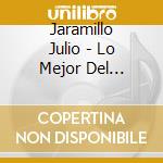 Jaramillo Julio - Lo Mejor Del Ruisenor De Ameri cd musicale di Jaramillo Julio