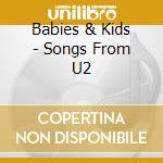 Babies & Kids - Songs From U2 cd musicale di Babies & Kids
