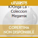 K?Onga La - Coleccion Megamix cd