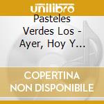 Pasteles Verdes Los - Ayer, Hoy Y Siempre cd