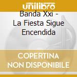 Banda Xxi - La Fiesta Sigue Encendida cd