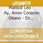 Mattioli Leo - Ay, Amor Corazon Gitano - En V cd