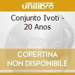 Conjunto Ivoti - 20 Anos cd musicale di Conjunto Ivoti