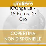 K?Onga La - 15 Exitos De Oro cd