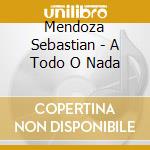 Mendoza Sebastian - A Todo O Nada cd