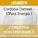 Cordoba Damian - E'Pura Energia ! cd musicale di Cordoba Damian