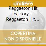 Reggaeton Hit Factory - Reggaeton Hit Factory cd