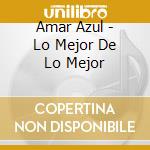 Amar Azul - Lo Mejor De Lo Mejor cd