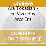 Ara Tokatlian - En Vivo Hoy Arco Iris cd