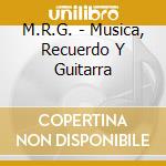 M.R.G. - Musica, Recuerdo Y Guitarra cd