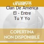 Clan De America El - Entre Tu Y Yo cd