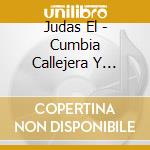 Judas El - Cumbia Callejera Y Bacilera cd