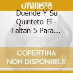 Duende Y Su Quinteto El - Faltan 5 Para Las Doce cd musicale di Duende Y Su Quinteto El