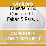 Duende Y Su Quinteto El - Faltan 5 Para Las Doce cd