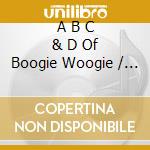 A B C & D Of Boogie Woogie / Various