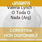 Valeria Lynch - O Toda O Nada (Arg) cd