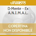 D-Mente - Ex A.N.I.M.A.L. cd