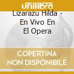 Lizarazu Hilda - En Vivo En El Opera cd musicale di Lizarazu Hilda