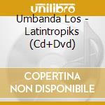 Umbanda Los - Latintropiks (Cd+Dvd) cd