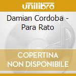 Damian Cordoba - Para Rato cd