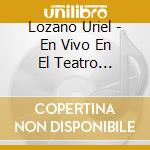 Lozano Uriel - En Vivo En El Teatro Olavarria cd musicale di Lozano Uriel