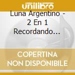 Luna Argentino - 2 En 1 Recordando Valses And A cd