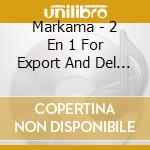 Markama - 2 En 1 For Export And Del Alti cd