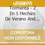 Tormenta - 2 En 1 Hechizo De Verano And C cd