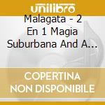 Malagata - 2 En 1 Magia Suburbana And A T cd