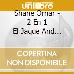 Shane Omar - 2 En 1 El Jaque And El Jaque I