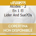 Alcides - 2 En 1 El Lider And Sue?Os cd