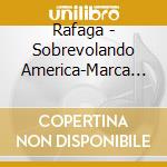 Rafaga - Sobrevolando America-Marca Reg cd
