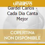 Gardel Carlos - Cada Dia Canta Mejor cd