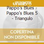 Pappo's Blues - Pappo's Blues 5 - Triangulo cd