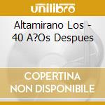 Altamirano Los - 40 A?Os Despues cd