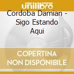 Cordoba Damian - Sigo Estando Aqui cd musicale di Cordoba Damian
