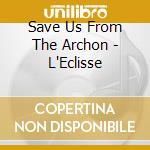 Save Us From The Archon - L'Eclisse cd