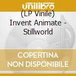 (LP Vinile) Invent Animate - Stillworld vinile