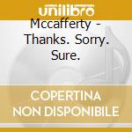 Mccafferty - Thanks. Sorry. Sure. cd musicale di Mccafferty