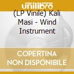 (LP Vinile) Kali Masi - Wind Instrument lp vinile di Kali Masi