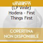 (LP Vinile) Hodera - First Things First lp vinile di Hodera