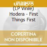 (LP Vinile) Hodera - First Things First vinile