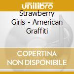 Strawberry Girls - American Graffiti cd