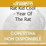Rat Kid Cool - Year Of The Rat cd musicale di Rat Kid Cool