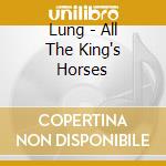 Lung - All The King's Horses cd