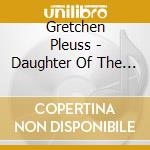 Gretchen Pleuss - Daughter Of The Broaderskies cd musicale di Gretchen Pleuss