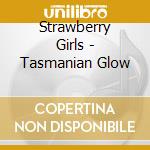 Strawberry Girls - Tasmanian Glow cd