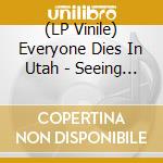 (LP Vinile) Everyone Dies In Utah - Seeing Clearly lp vinile