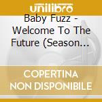 Baby Fuzz - Welcome To The Future (Season 1) cd